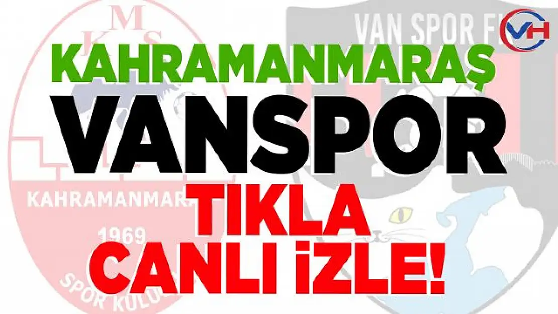 Kahramanmaraşspor - Vanspor maçı canlı İzle