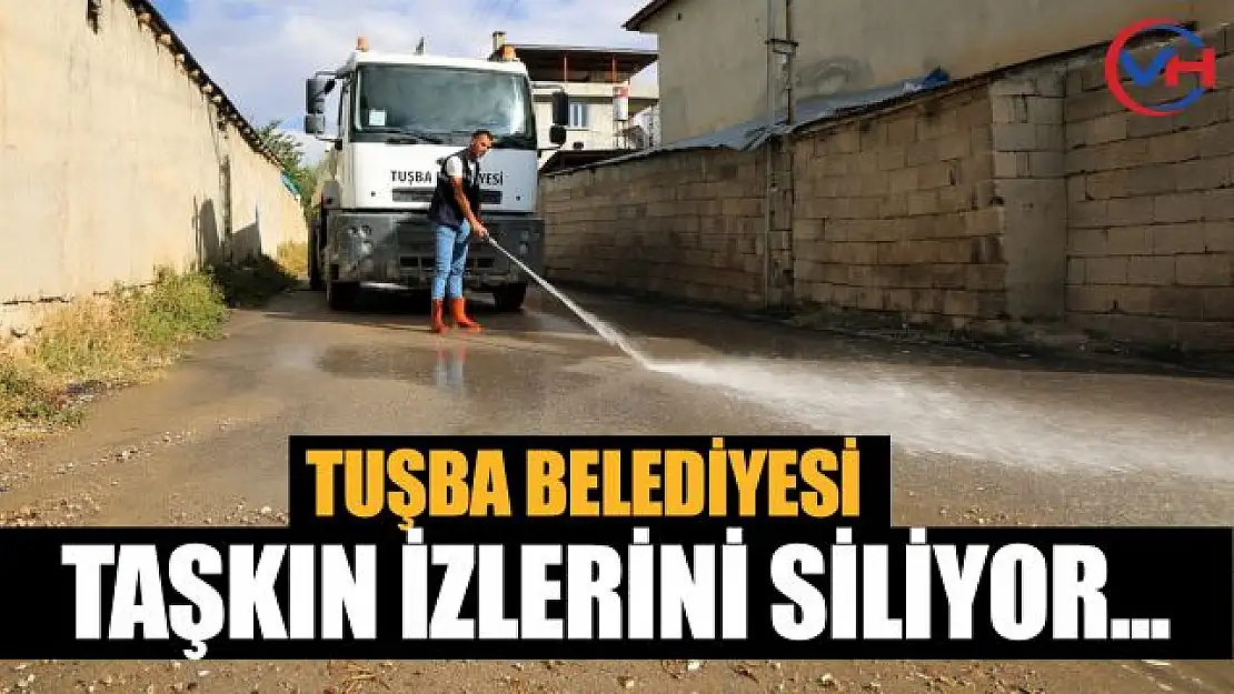 Tuşba'daki su taşkınlarının izleri siliniyor