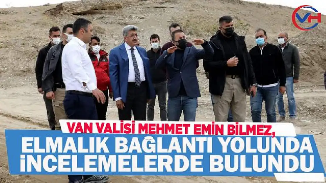 Vali Bilmez, Elmalık Bağlantı Yolunda İncelemelerde Bulundu