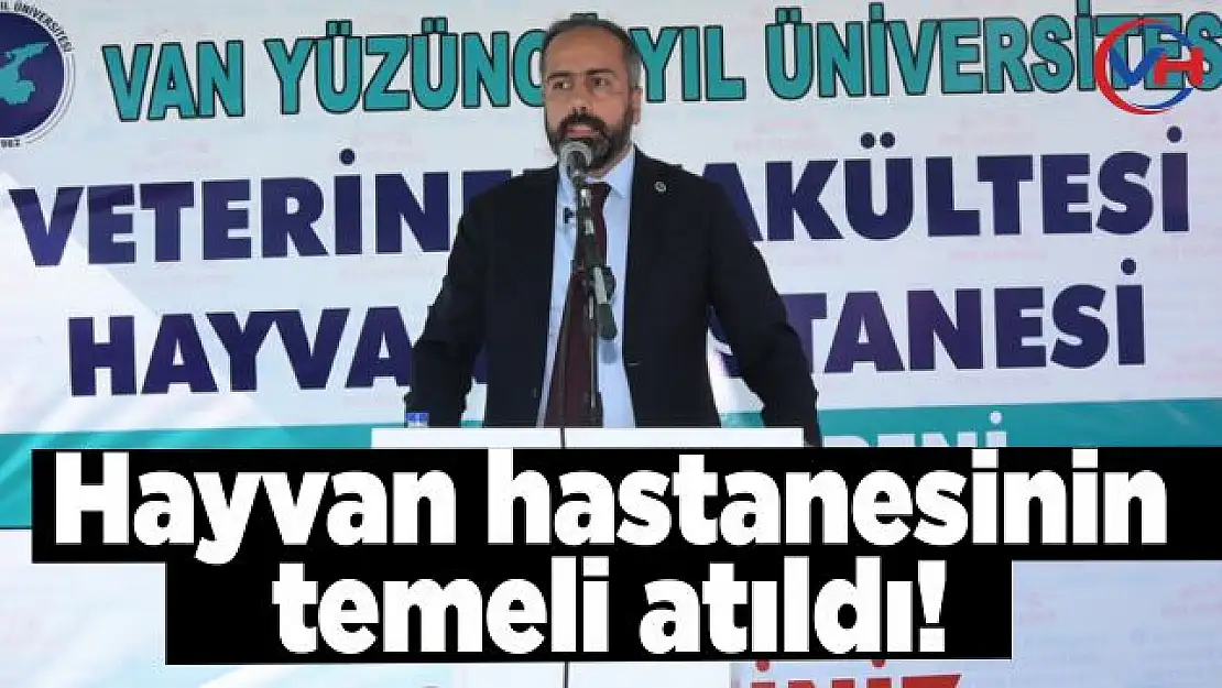 Van YYÜ Hayvan Hastanesi'nin Temeli Atıldı