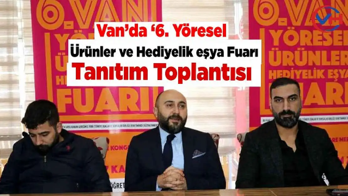 Van'da '6.Yöresel Ürünler ve Hediyelik Eşya Fuarı' tanıtım toplantısı