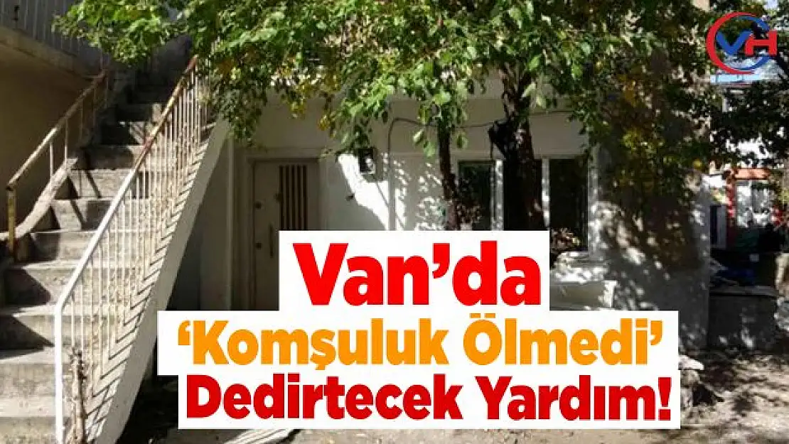 Van'da 'komşuluk ölmedi' dedirten yardım