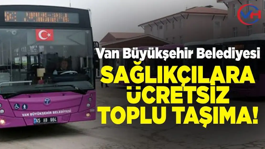 Van'da sağlık personeline toplu taşıma ücretsiz