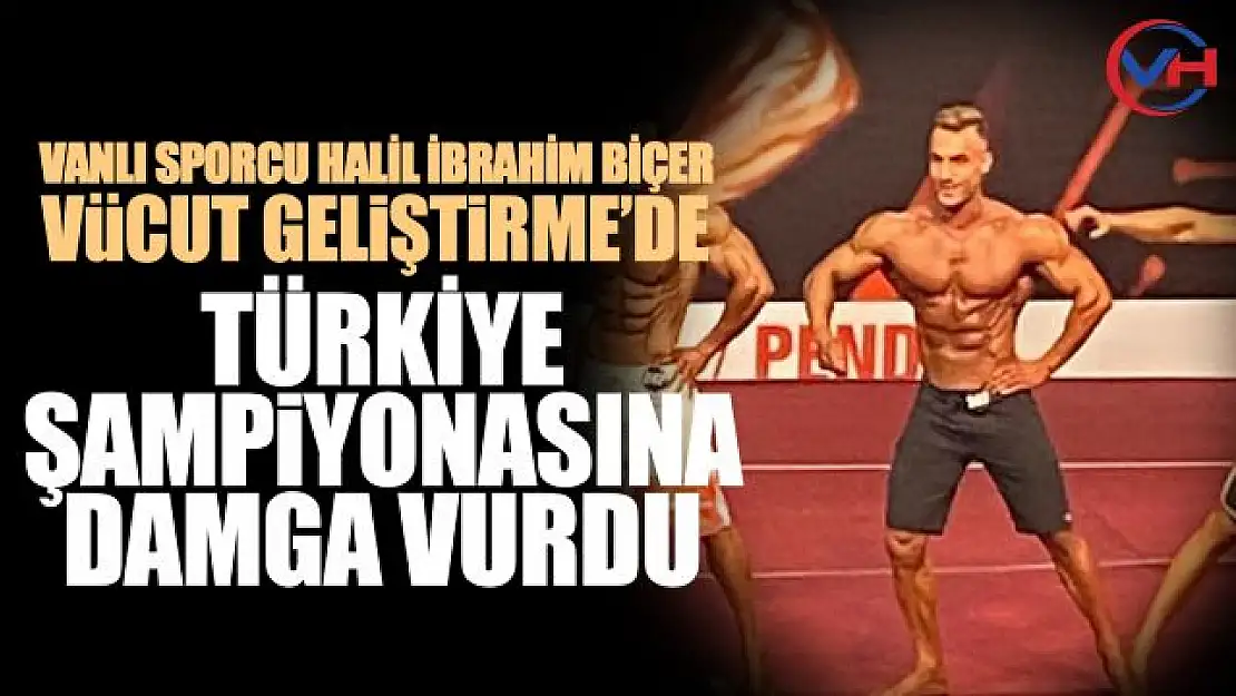 Vanlı Halil İbrahim Biçer, vücut geliştirmede Türkiye ikincisi oldu!