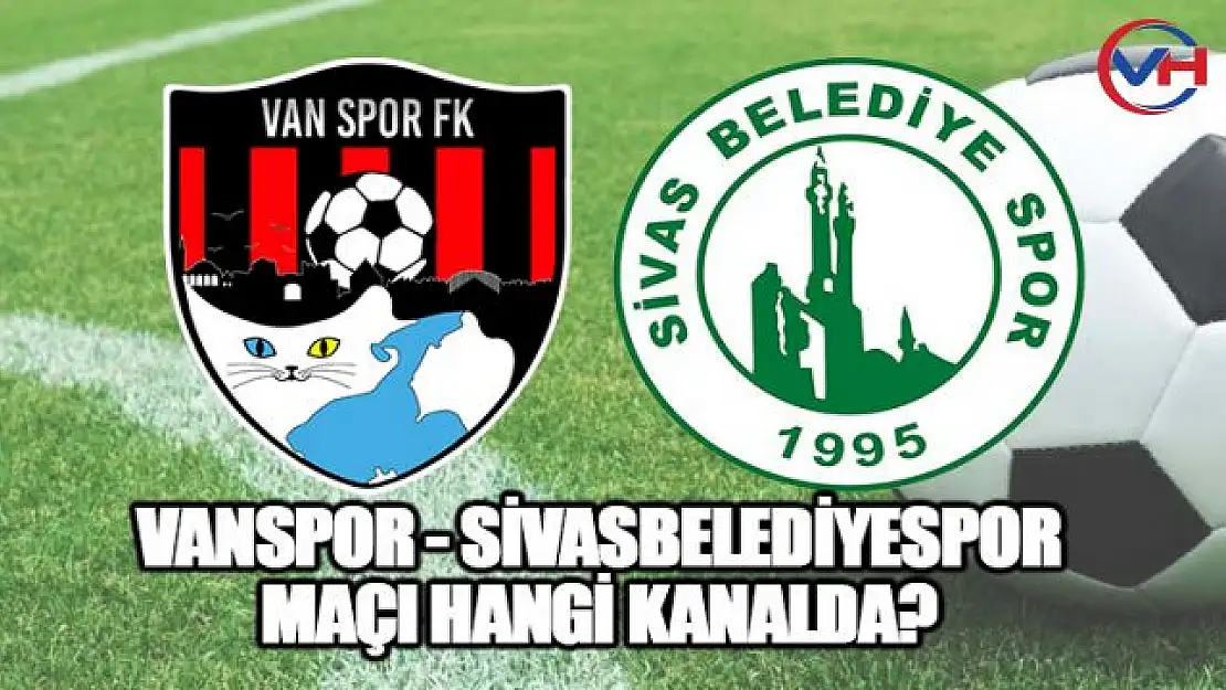 Vanspor - Sivas Belediyespor maçı ne zaman? Hangi kanalda, saat kaçta?