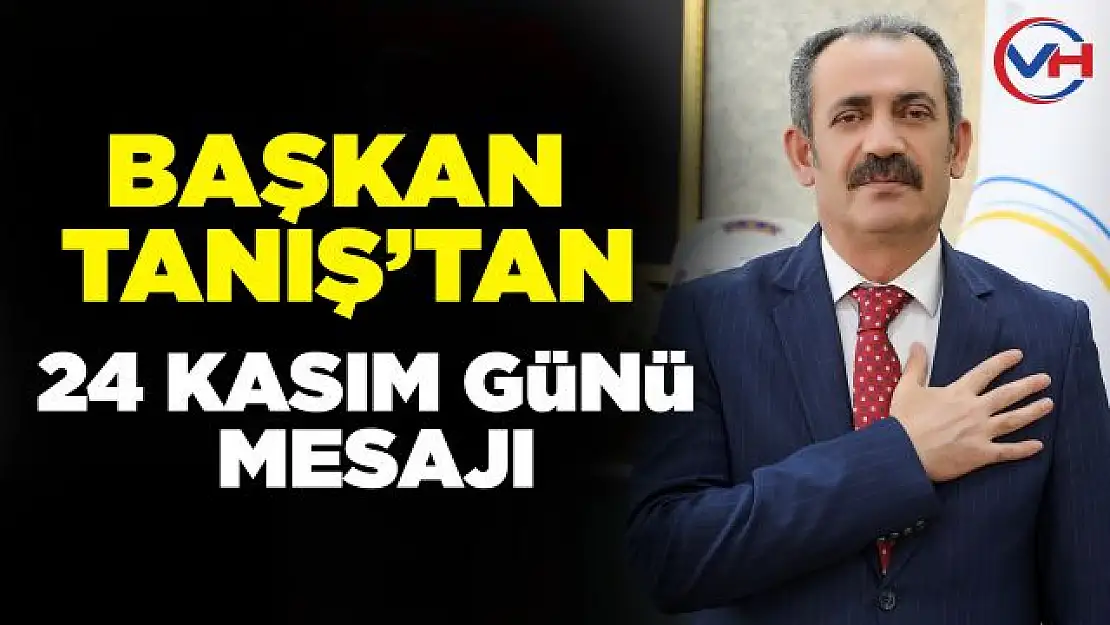 Başkan Tanış'tan 24 Kasım Öğretmenler Günü Mesajı