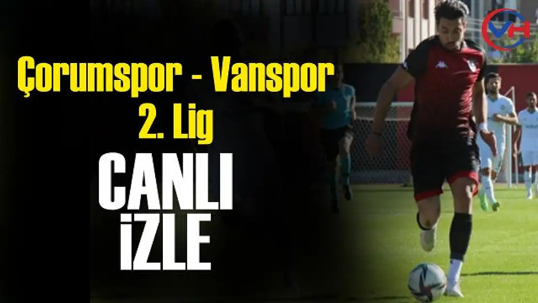 Çorumspor - Vanspor Canlı Yayın Hangi Kanalda? Saat kaçta? İZLE