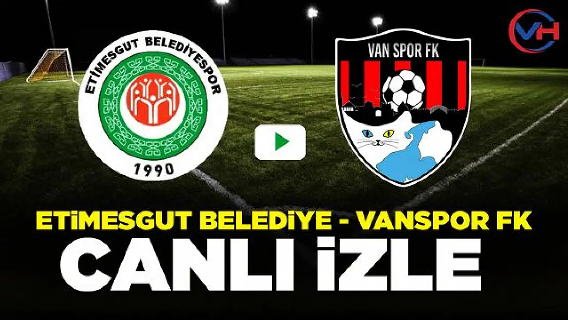 Etimesgut Belediyespor - Vanspor FK Maçı hangi kanalda? Canlı İzle...