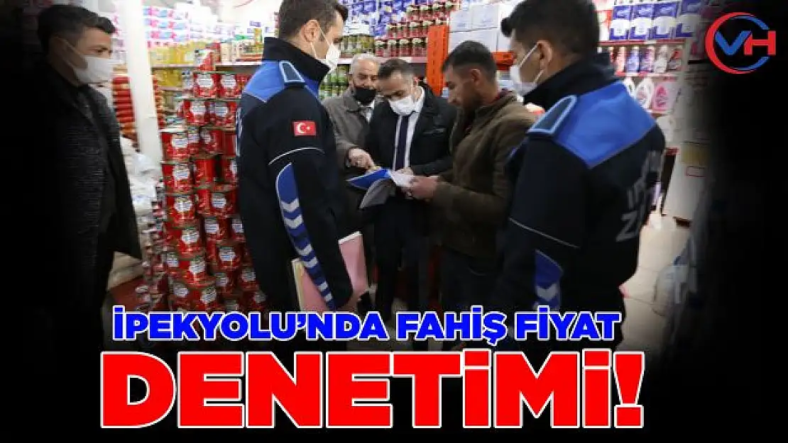 İpekyolu'nda Fahiş Fiyat ve Etiket Denetimi