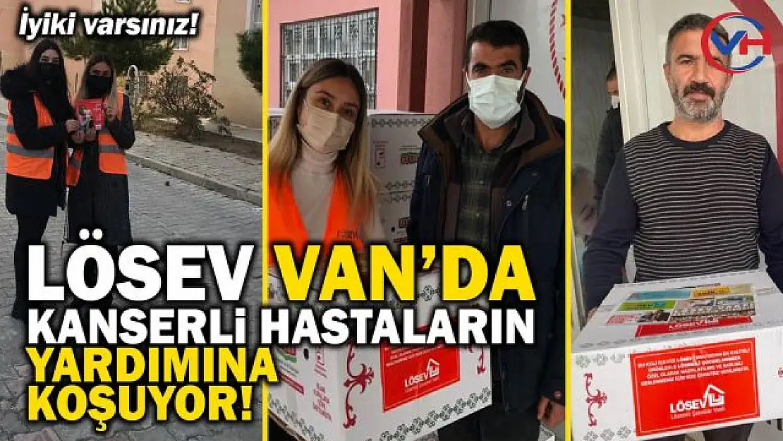 LÖSEV, Van'da kanserli hastaların yardımına koşuyor!