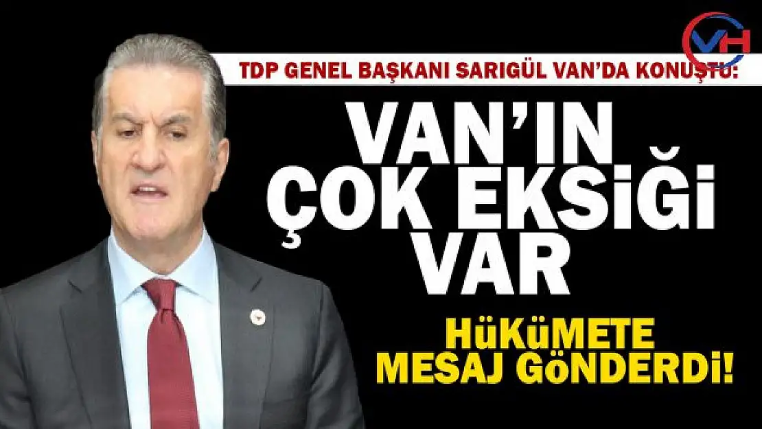 TDP Genel Başkanı Mustafa Sarıgül Van'da açıklamalarda bulundu