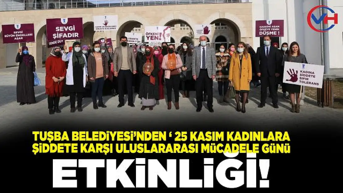 Tuşba Belediyesi'nden '25 Kasım Kadına Yönelik Şiddete Karşı Uluslararası Mücadele Günü' Etkinliği