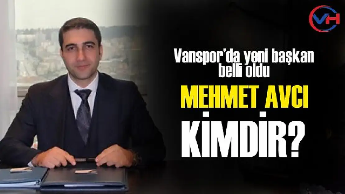 Vanspor FK Başkanı Mehmet Avcı Kimdir?