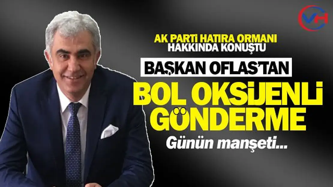 Başkan Oflas'tan sözde çevrecilere tokat gibi cevap!