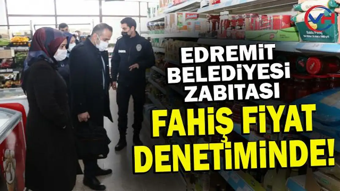 Edremit Belediyesinden 'fahiş fiyat ve kur indirimi' denetimi