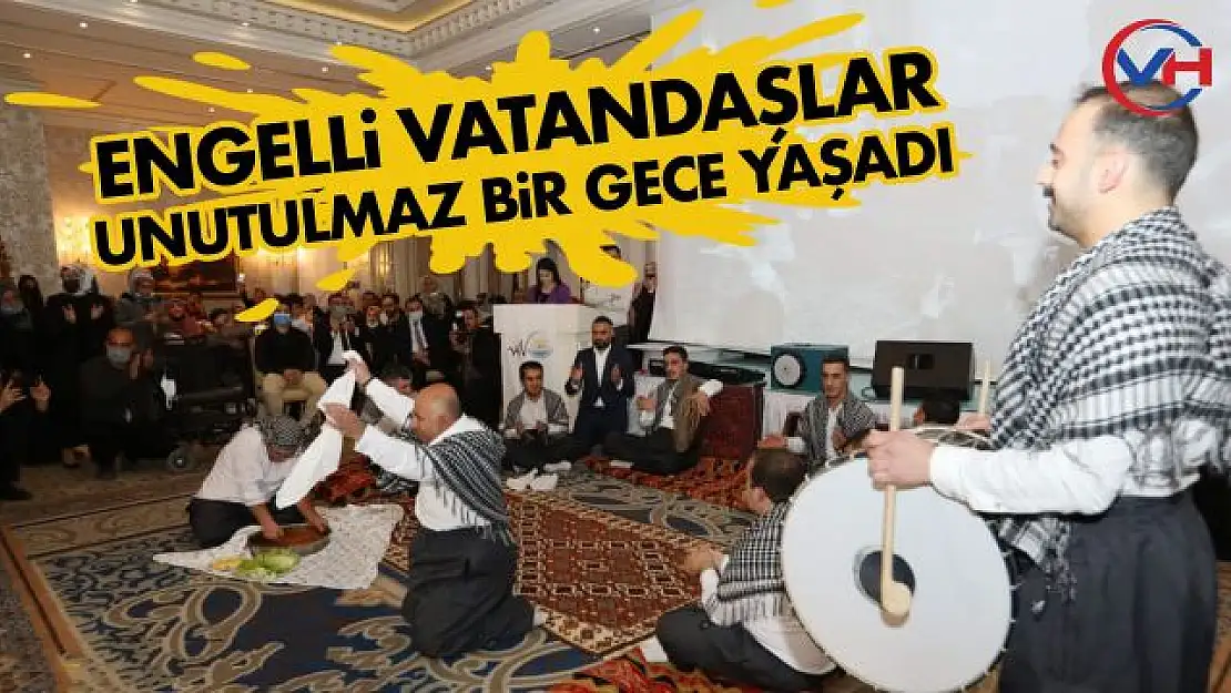 Engelli Vatandaşlar unutulmaz bir gece yaşadı