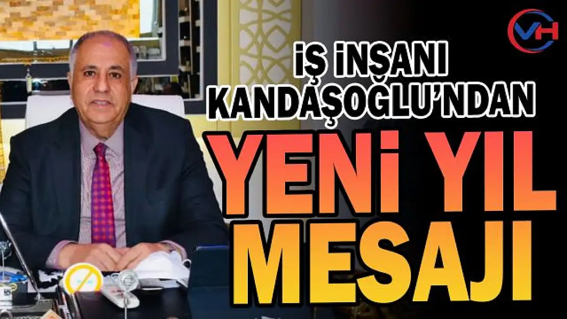 İş İnsanı Zahir Kandaşoğlu'ndan yeni yıl mesajı