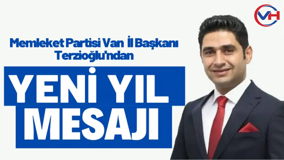 Memleket Partisi Van İl Başkanı Terzioğlu'ndan yeni yıl mesajı