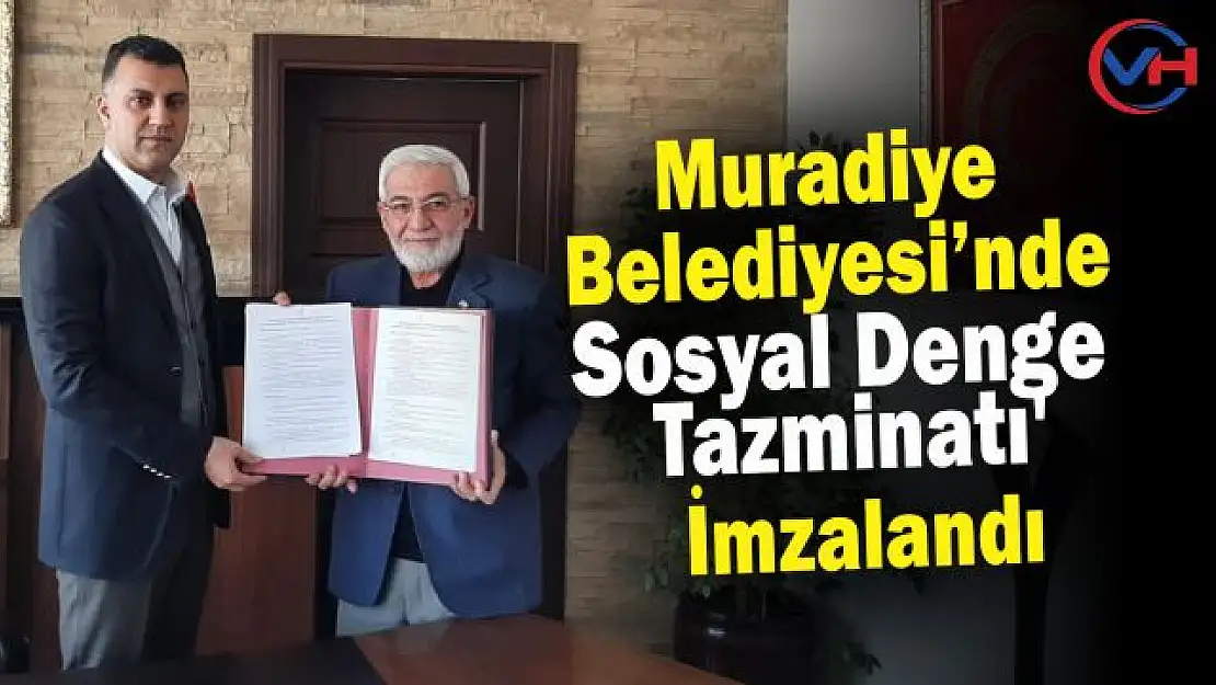 Muradiye Belediyesi'nde 'Sosyal Denge Tazminatı' Sözleşmesi imzalandı