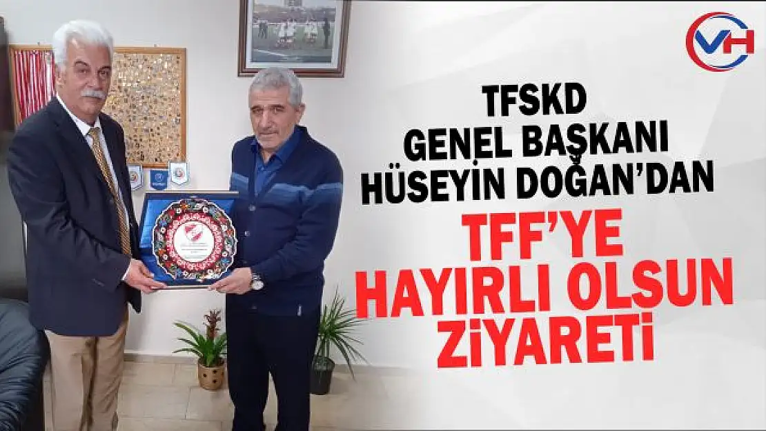 TFSKD Genel Başkanı Doğan'dan Fahrettin Eserdi'ye anlamlı ziyaret