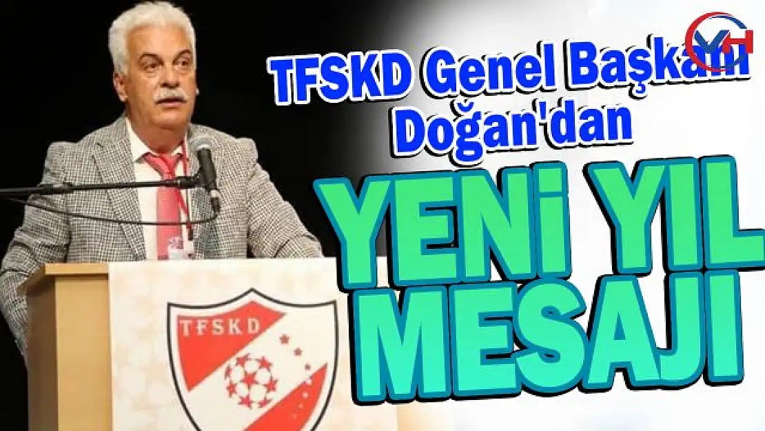 TFSKD Genel Başkanı Hüseyin Doğan'dan yılbaşı mesajı