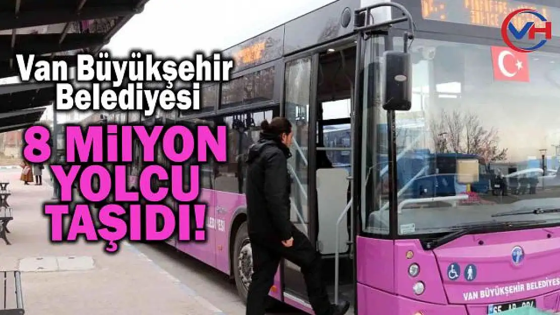 Van Büyükşehir Belediyesi, bir yılda 8 Milyon yolcu taşıdı