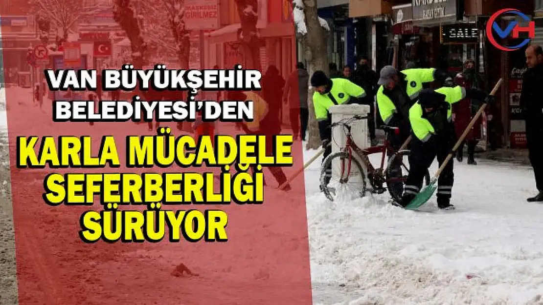 Van Büyükşehir Belediyesi'nden karla mücadele seferberliği