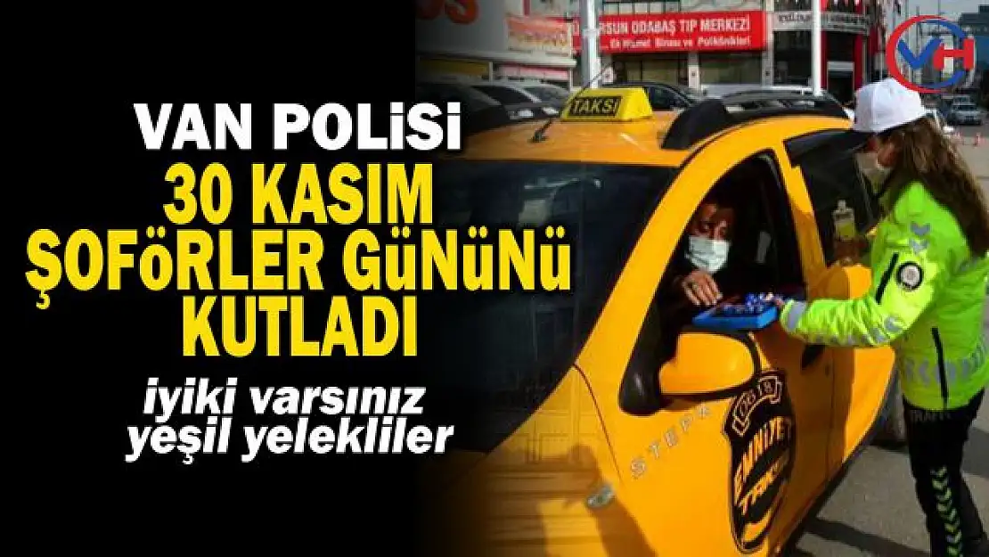 Van polisi 30 Kasım'da sürücüleri unutmadı!