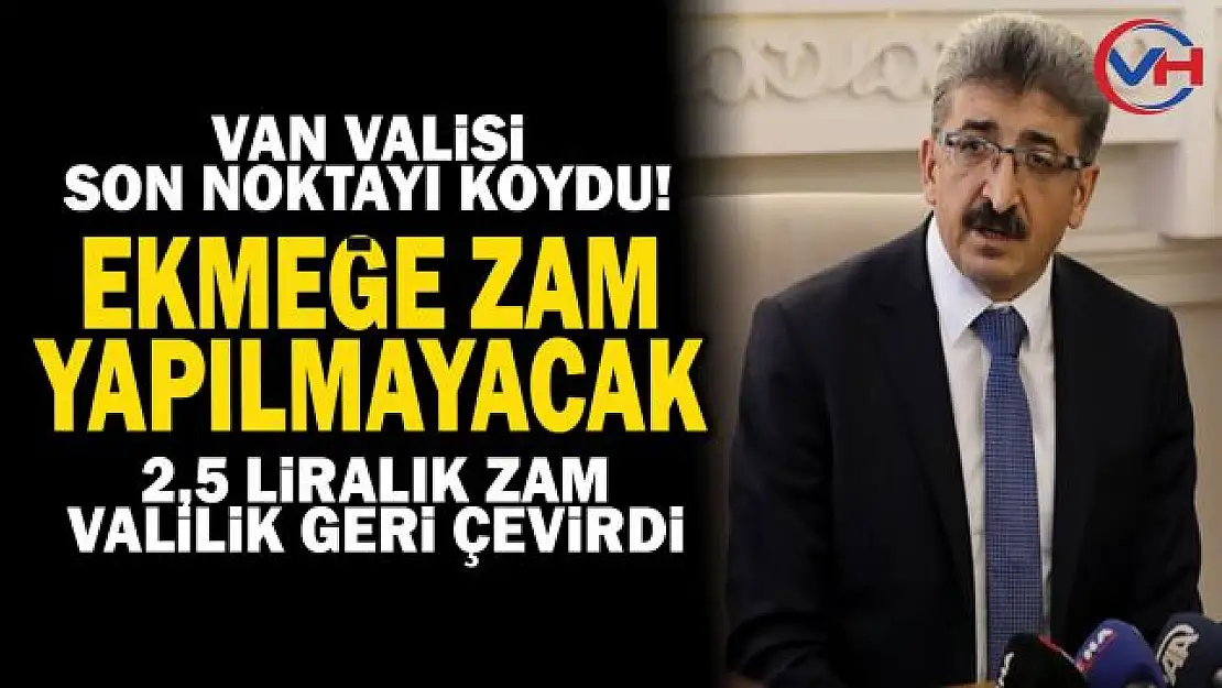 Van Valiliği, Ekmeğe yapılacak zammı geri çevirdi!