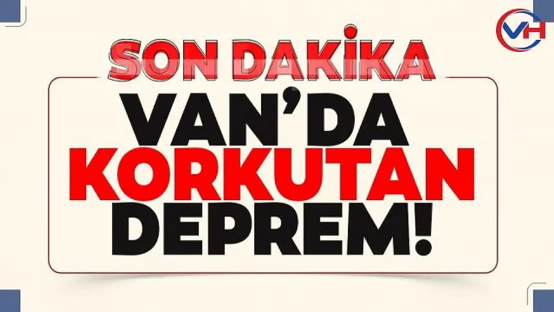 Vanda gece yarısı korkutan deprem!