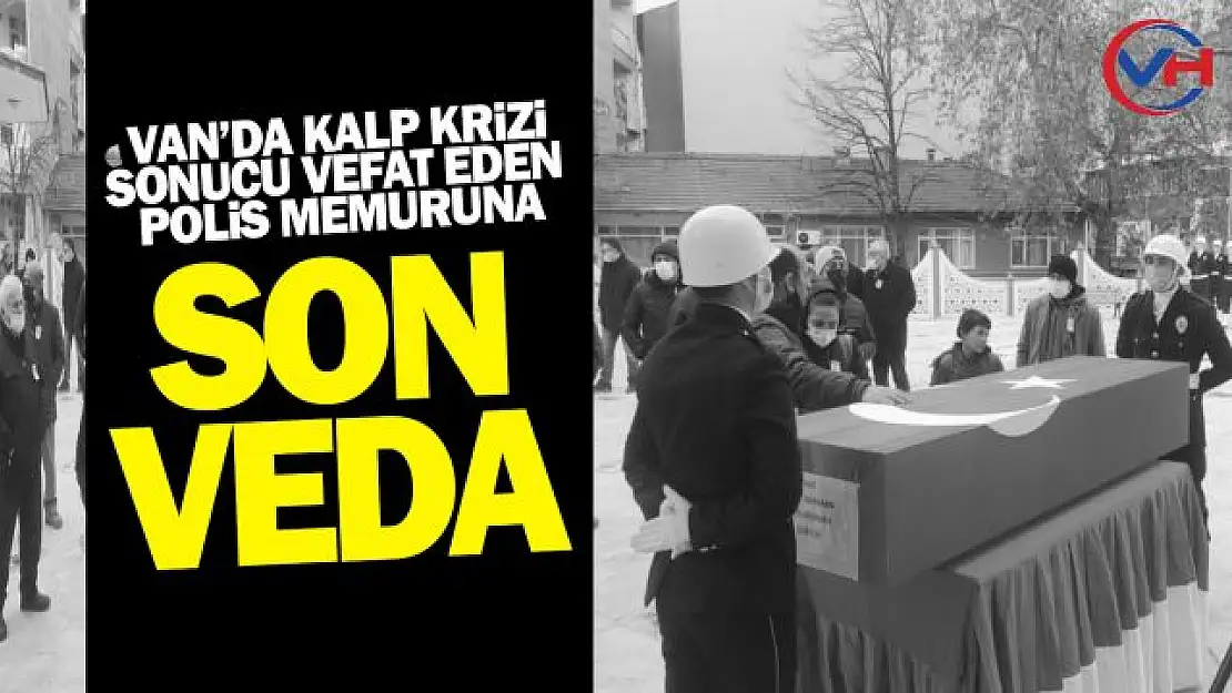 Van'da görevli polis memuru Murat Karahan'a son veda!