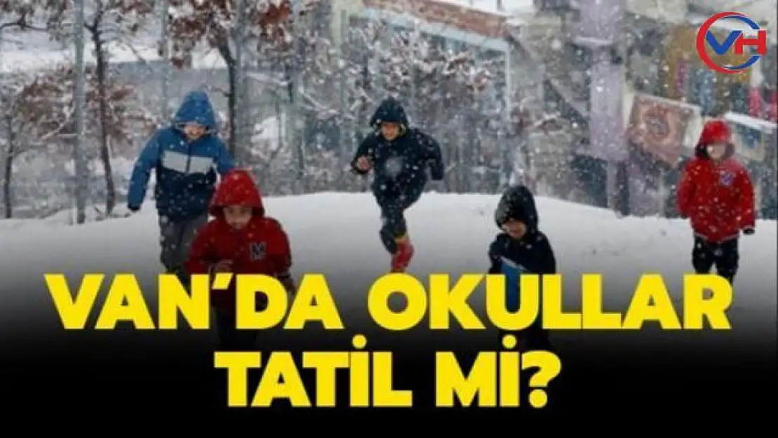 Van'da okullar tatil edildi mi?