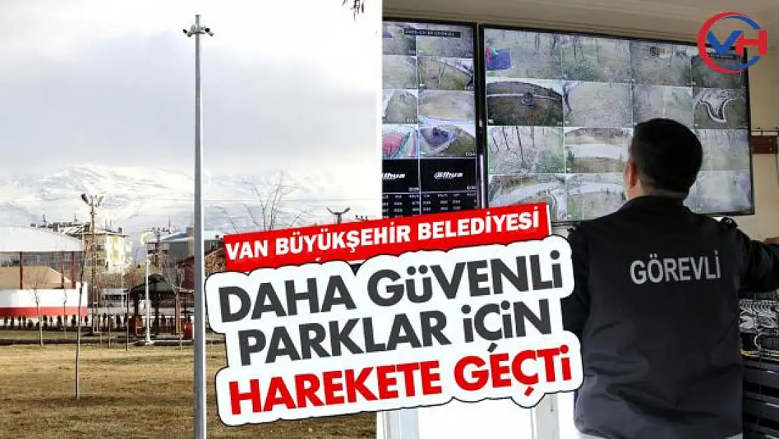 Van'da parklar 7/24 izlenecek!