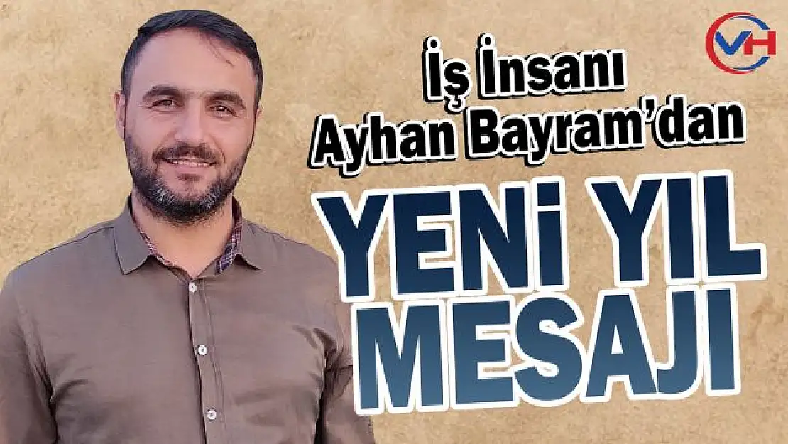 Vanlı iş insanı Ayhan Bayram'dan yıl başı mesajı