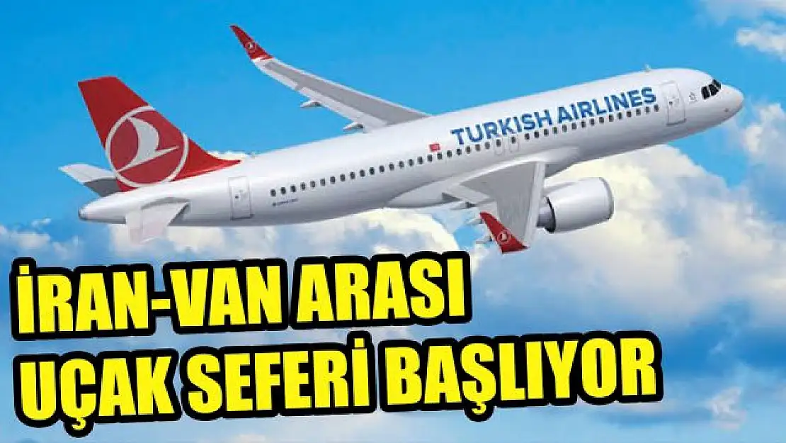 İran-Van uçak seferi başlıyor!