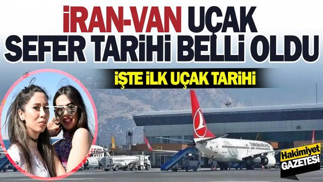 İran'dan Van'a gelecek ilk uçak tarihi belli oldu!