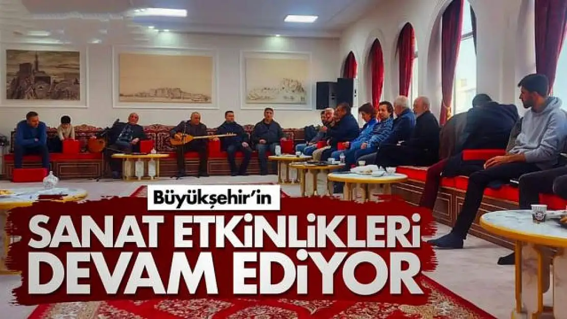 BÜYÜKŞEHİR'İN SANAT ETKİNLİKLERİ DEVAM EDİYOR