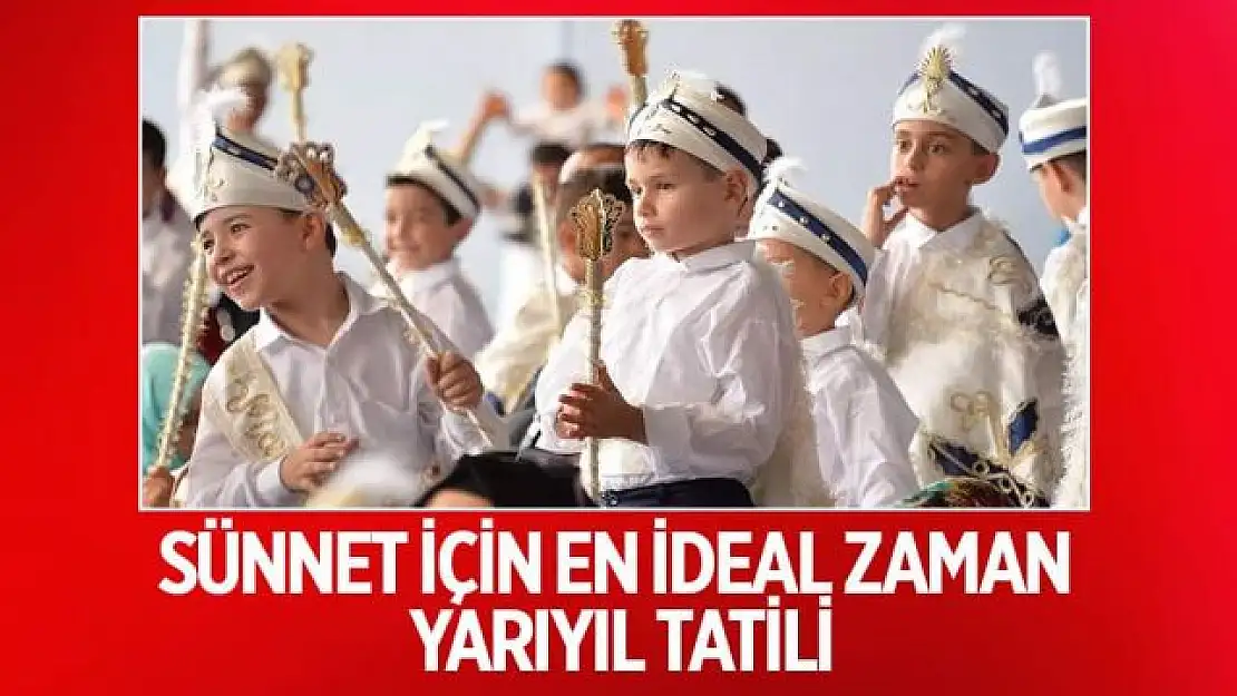 Sünnet için en ideal zaman yarıyıl tatili