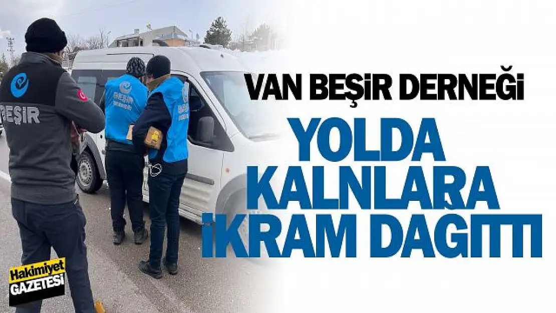 Van Beşir Derneği yolda kalanlara İkramlarda bulundu