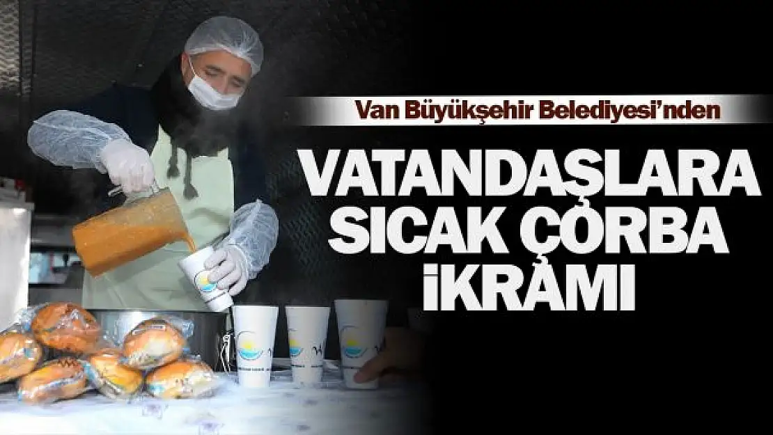 Van Büyükşehir Belediyesi'nden, buz gibi havada, sıcak ikram!