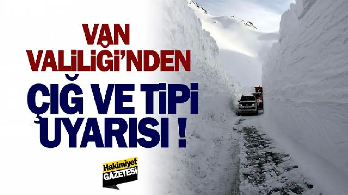 Van Valiliği'nden çığ ve tipi uyarısı!