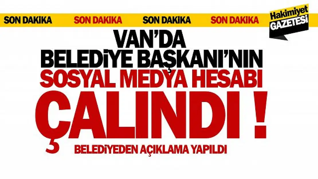 Van'da İlçe Belediye Başkanı'nın hesabı çalındı!