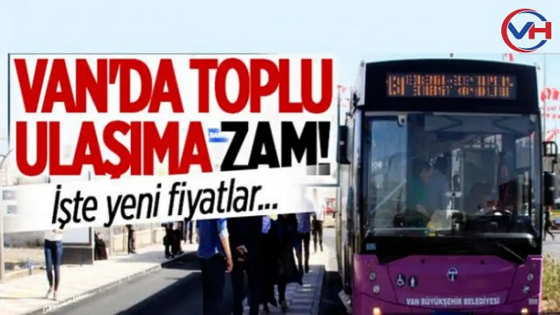 Van'da toplu ulaşıma zam! İşte güncel fiyatlar...