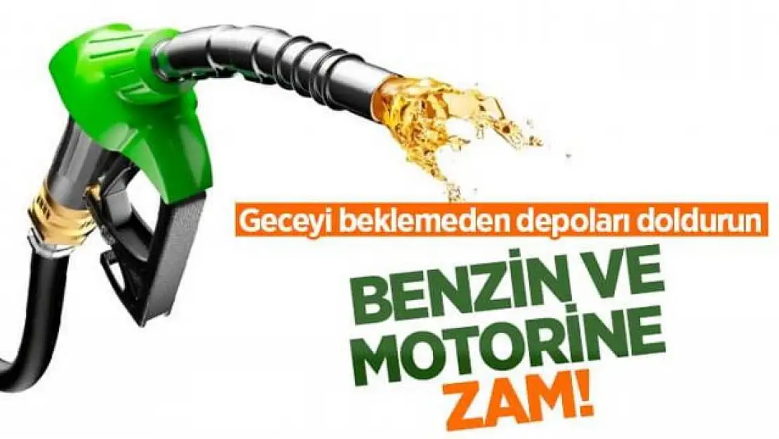 Benzin ve motorine zam!