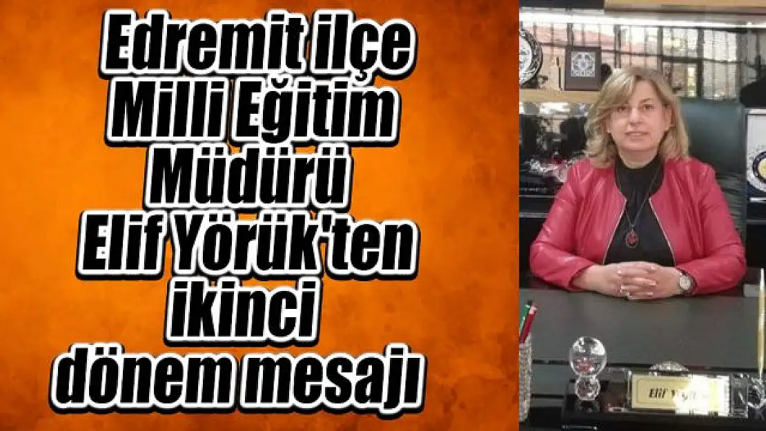 Edremit İlçe Milli Eğitim Müdürü Elif Yörük'ten ikinci dönem mesajı