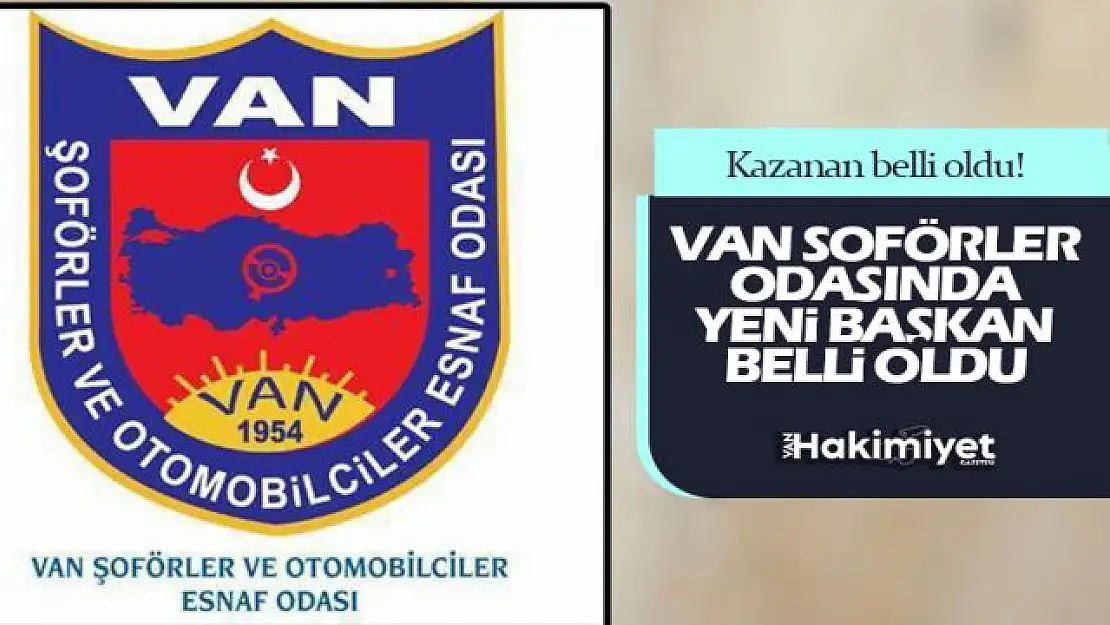 Van Şöförler ve Otomobilciler Odası Başkanı belli oldu