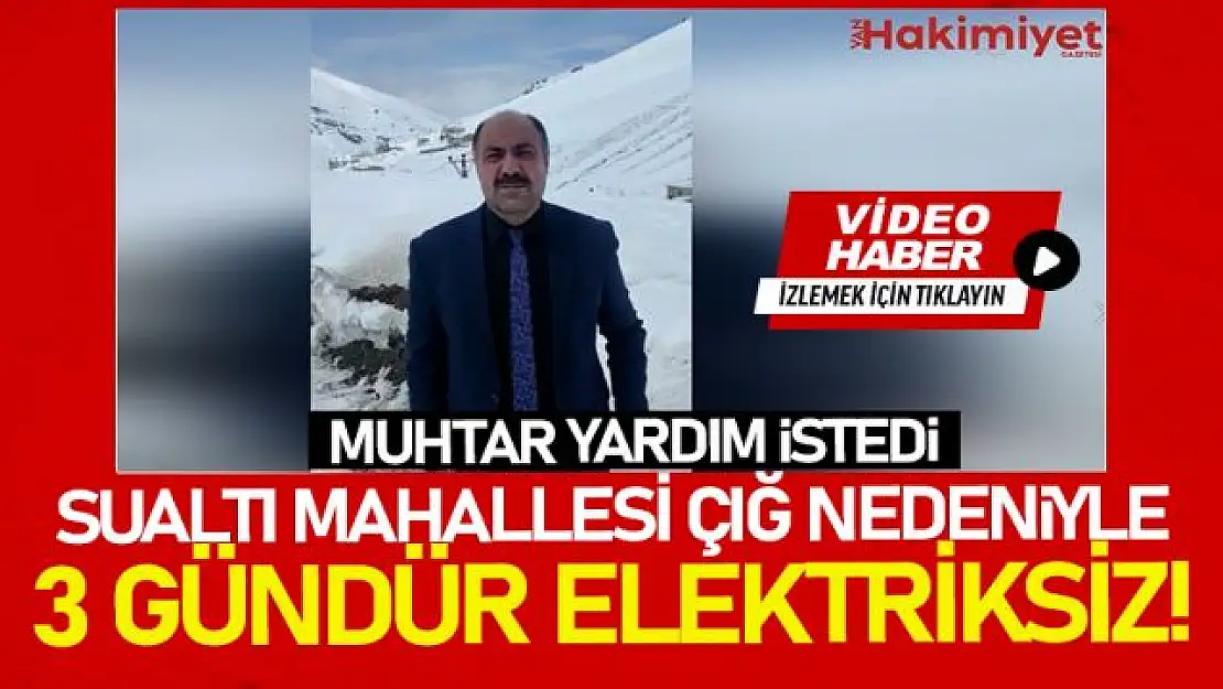 Çığ nedeniyle Sualtı Mahallesi 3 gündür elektriksiz!