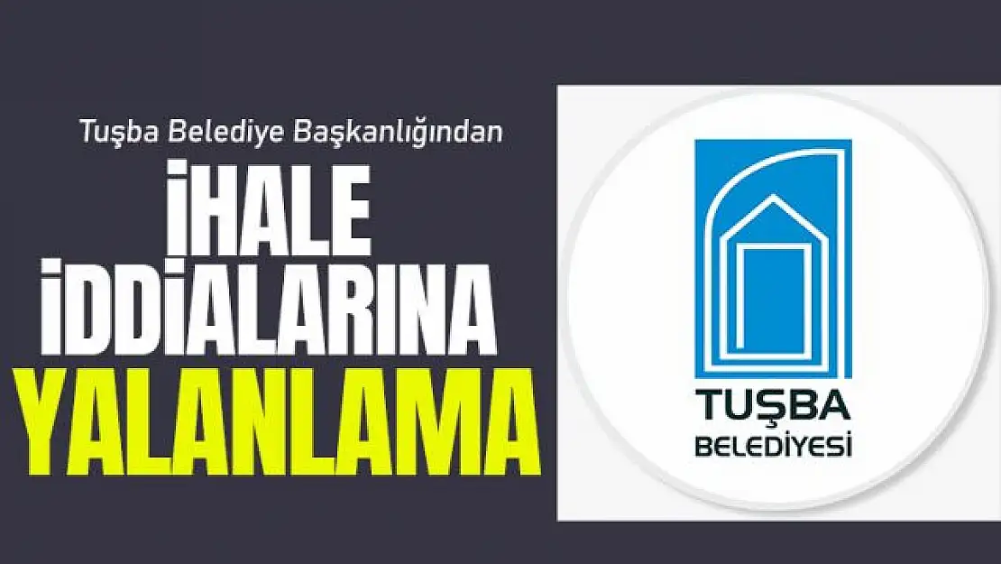 Tuşba Belediyesinden ihale açıklaması!