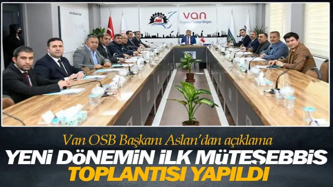 Van OSB Başkanı Memet Aslan'dan ilk açıklama!