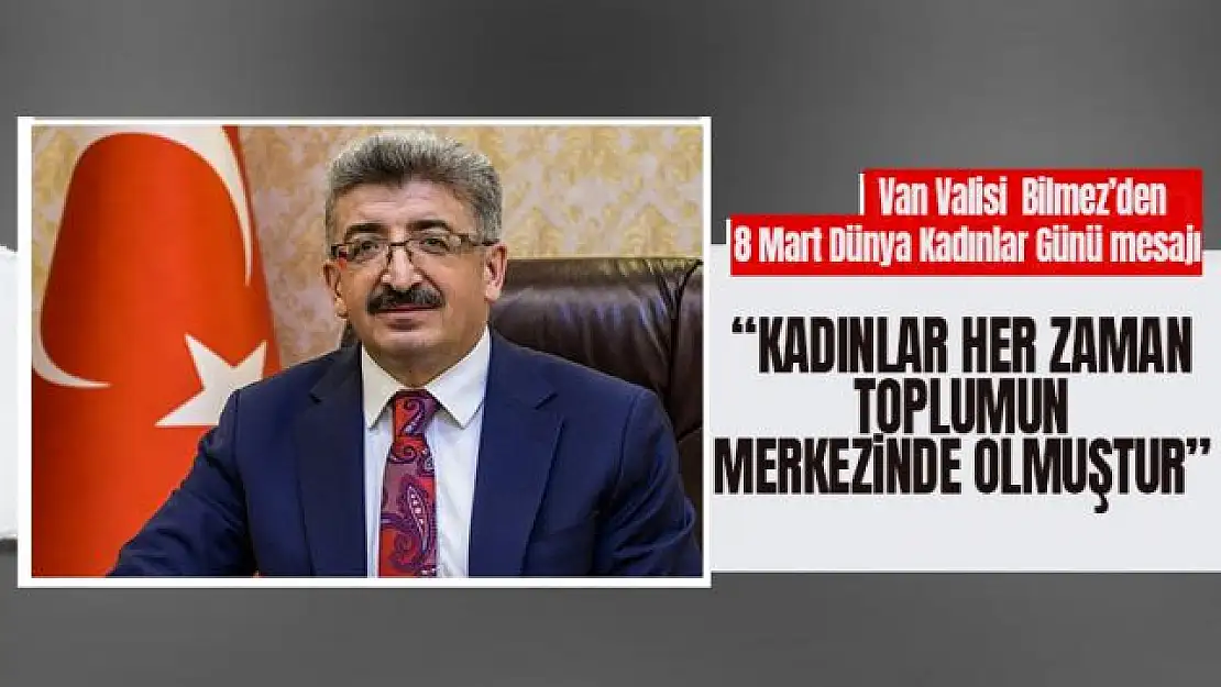 Van Valisi Mehmet Emin Bilmez'den '8 Mart Dünya Kadınlar Günü mesajı